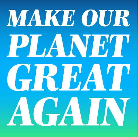 Make Our Planet Great Again